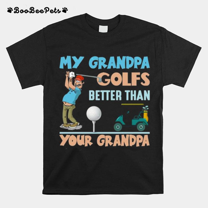 My Grandpa Golfs Better Than Your Grandpa T-Shirt