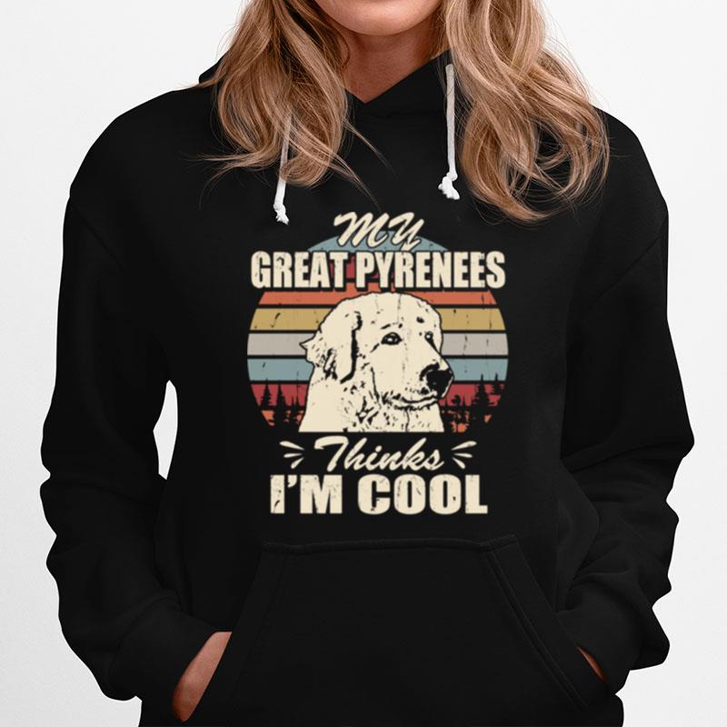 My Great Pyrenees Thinks Im Cool Hoodie