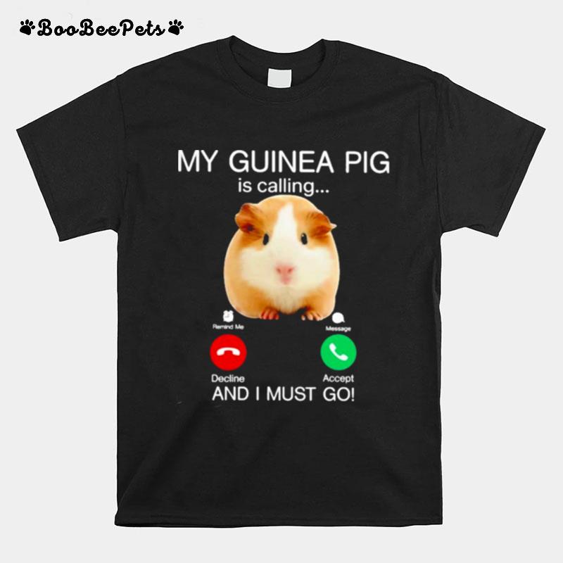 My Guinea Pig Is Calling And I Must Go T-Shirt