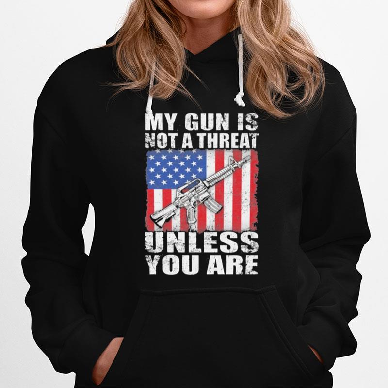My Gun Is Not A Threat Unless You Are America Flag Hoodie