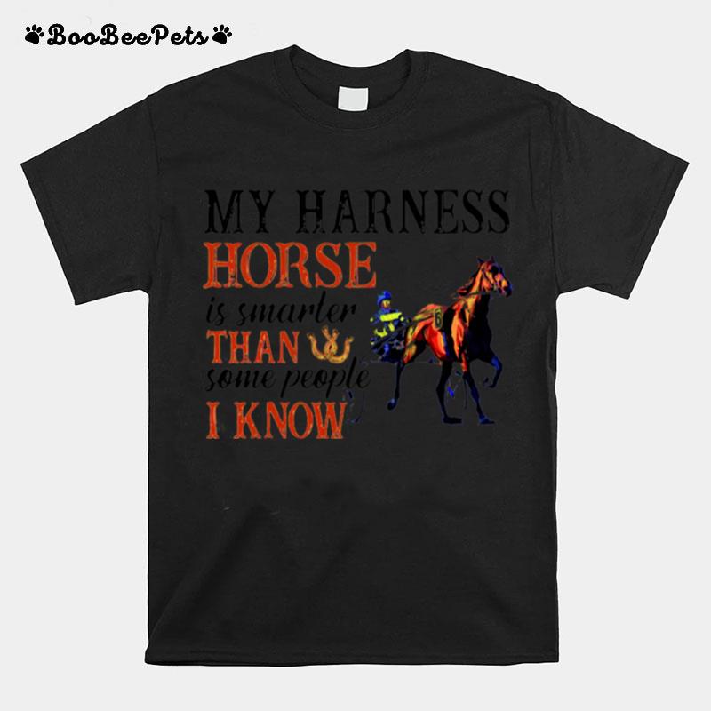 My Harness Horse Is Smarter Than Some People I Know T-Shirt