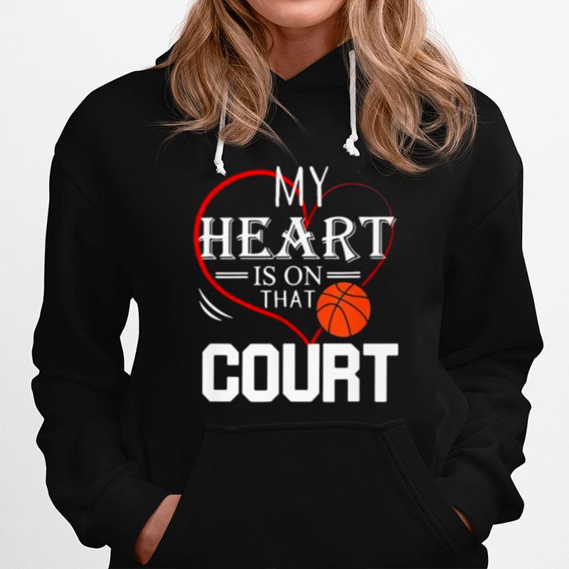 My Heart Is On That Court Basketball Hoodie