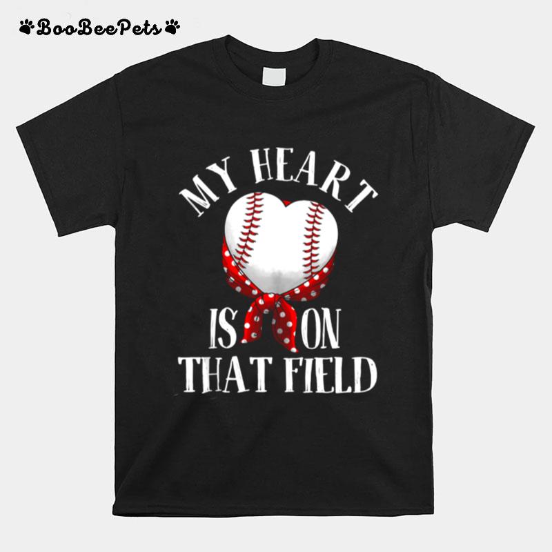 My Heart Is On That Field Baseball T-Shirt