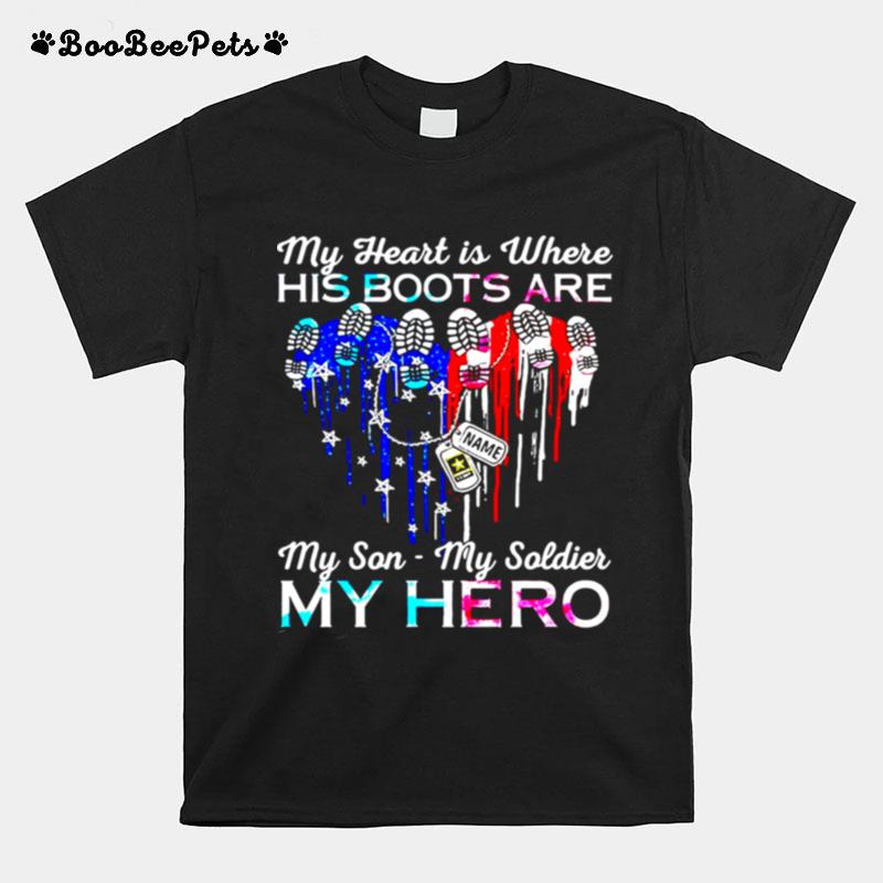 My Heart Is Where His Boots Are My Son My Soldier My Hero Heart American Flag T-Shirt