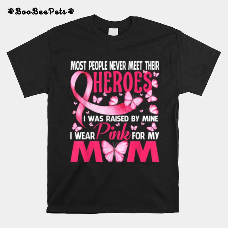 My Heroes I Wear Pink For My Mom Breast Cancer Awareness T-Shirt
