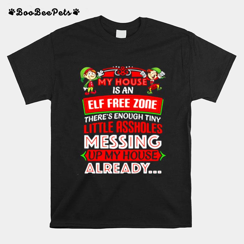 My House Is An Elf Free Zone Messing Up My House Already Christmas T-Shirt