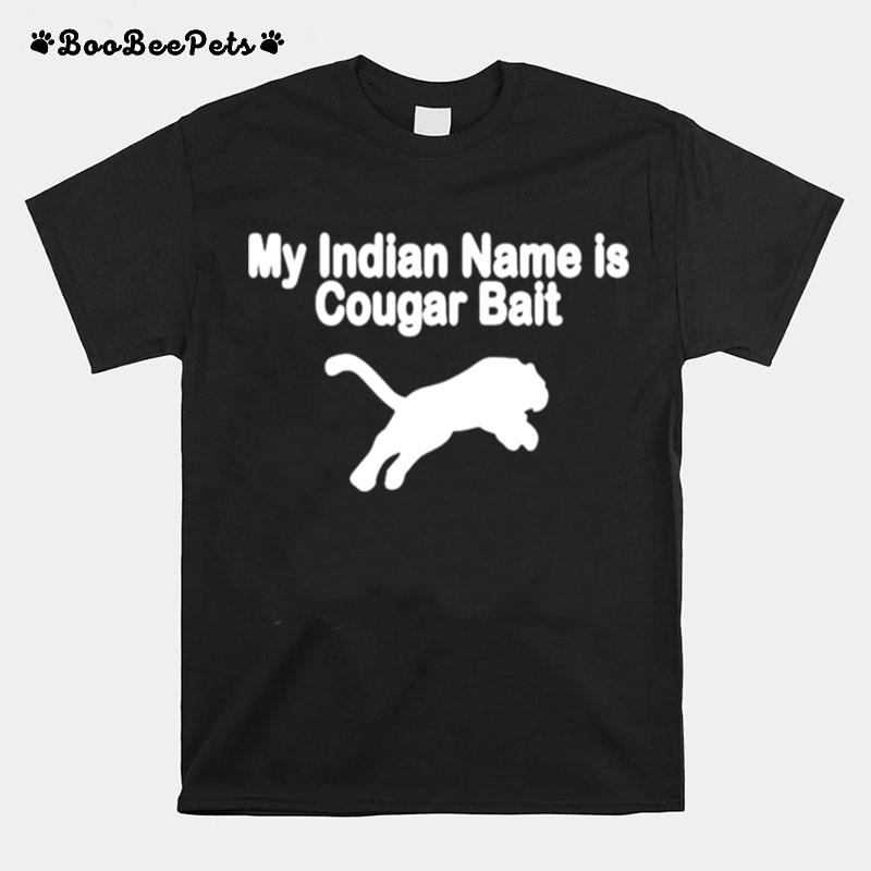 My Indian Mane Is Cougar Bait T-Shirt