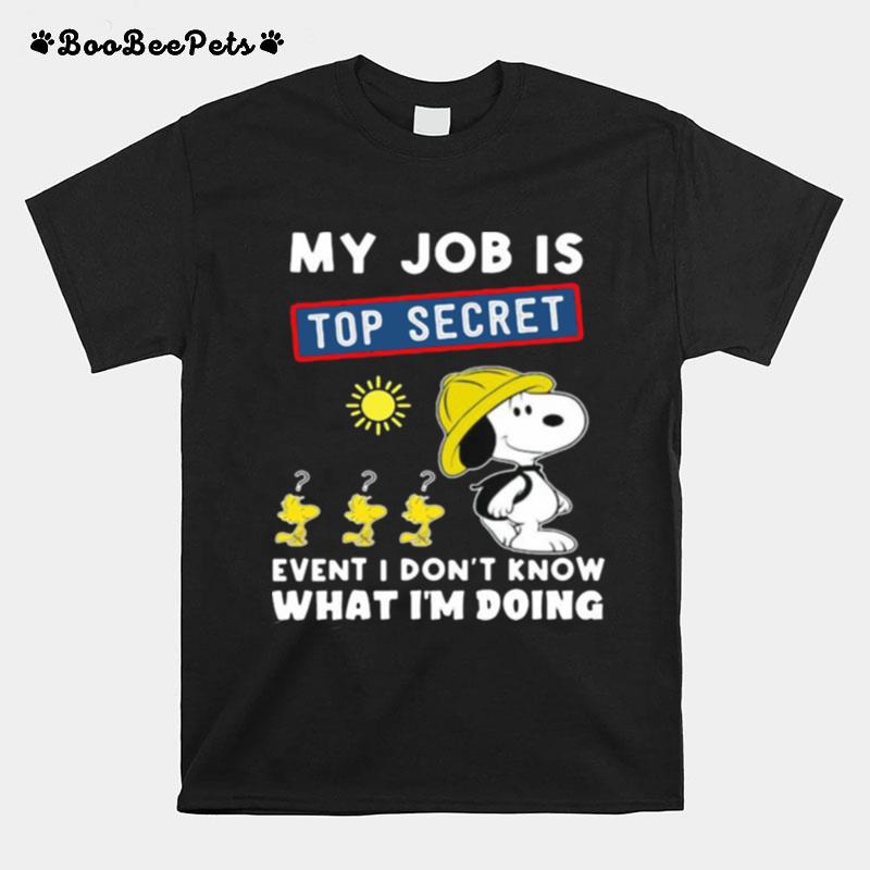 My Job Is Top Secret Event I Dont Know What Im Doing Snoopy T-Shirt