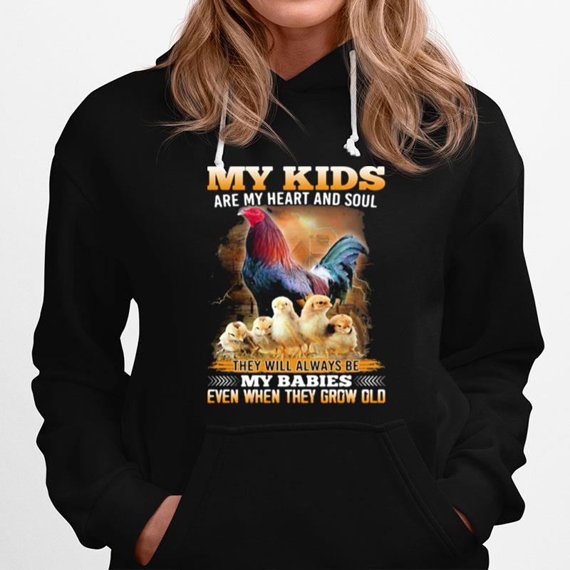 My Kids Are My Heart And Soul They Will Always Be My Babies Even When They Grow Old Chicken Hoodie