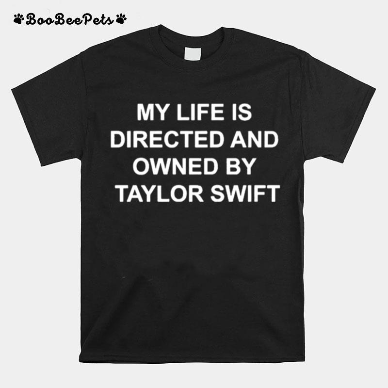 My Life Is Directed By Taylor Swift T-Shirt