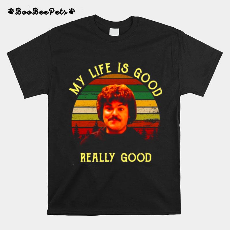 My Life Is Good Really Good Nacho Libre T-Shirt