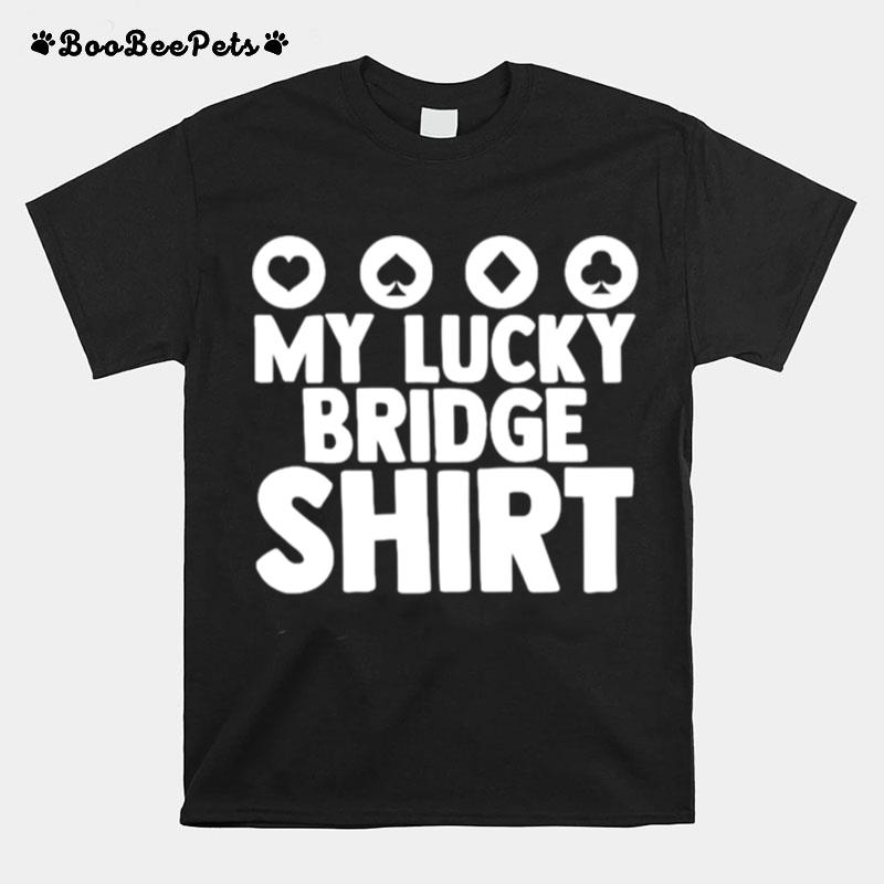 My Lucky Bridge Playing Card Game Poker T-Shirt