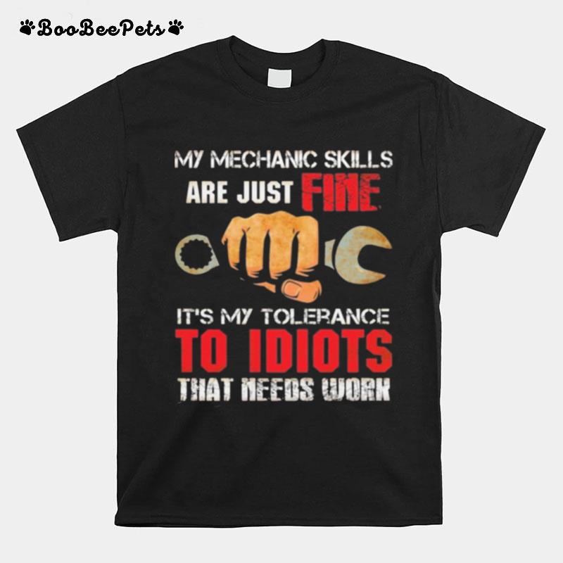 My Mechanic Skills Are Just Fine Its My Tolerance To Idiots That Needs Work Print On Back Only T-Shirt