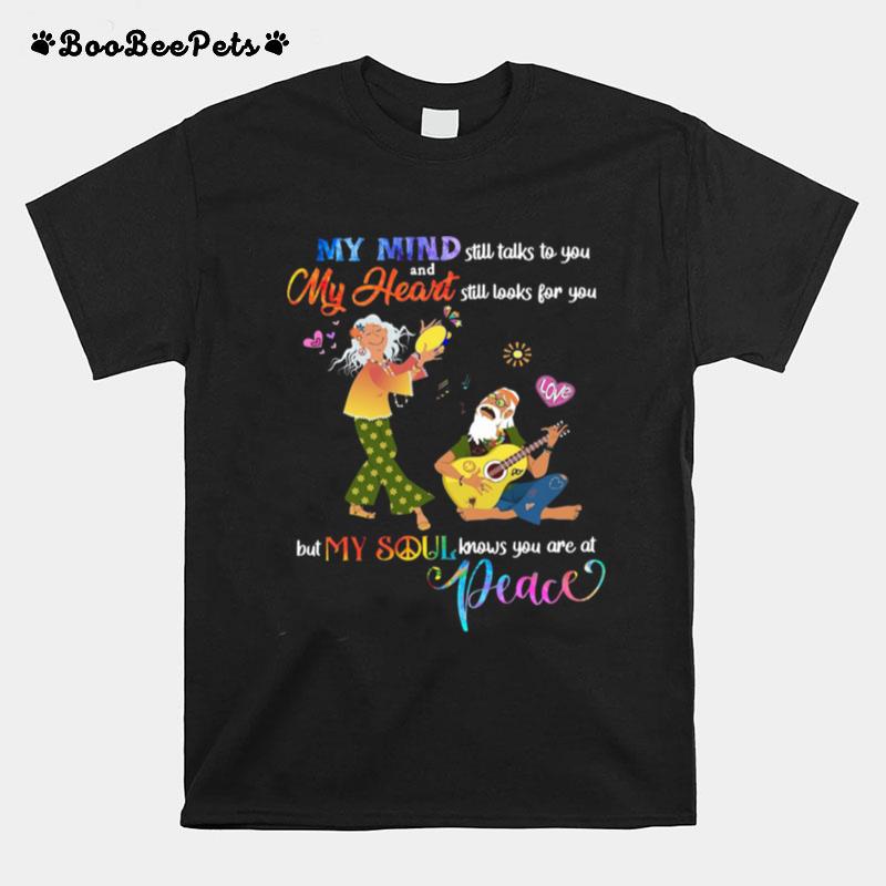 My Mind Still Talks To You And My Heart Still Looks For You But My Soul Knows You Are At Peace T-Shirt