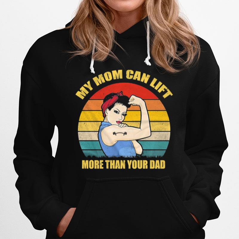 My Mom Can Lift More Than You Dad Vintage Hoodie