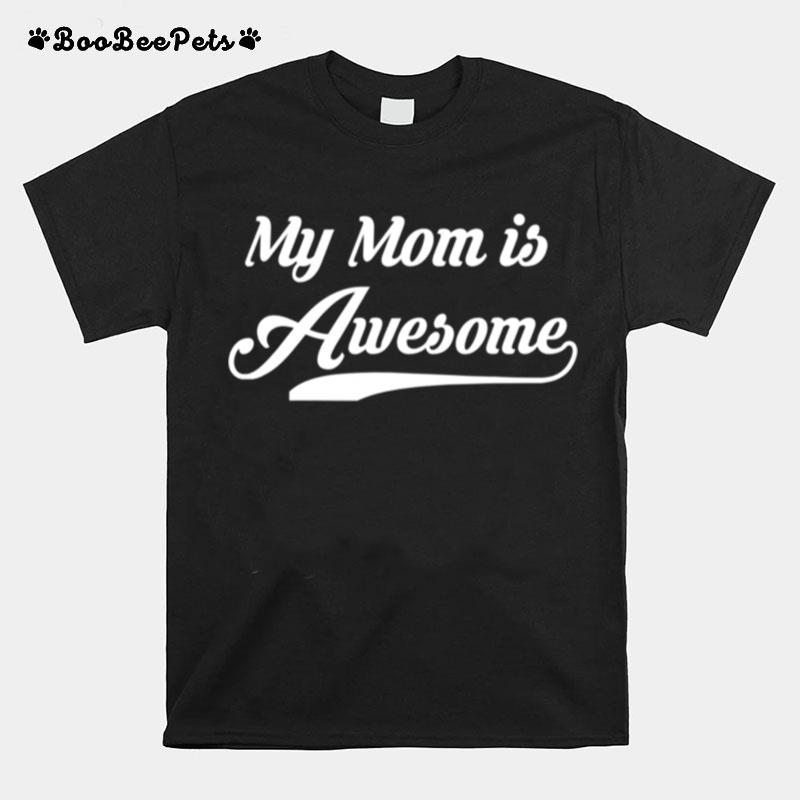 My Mom Is Awesome Mothers Day T-Shirt