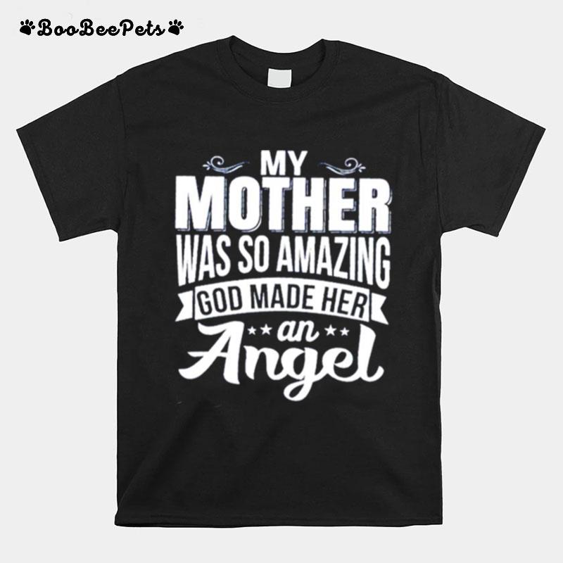 My Mother Was So Amazing God Made Her An Angel T-Shirt
