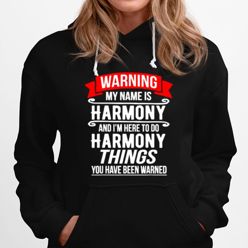 My Name Is Harmony And Im Here To Do Harmony Things You Have Been Warner Hoodie