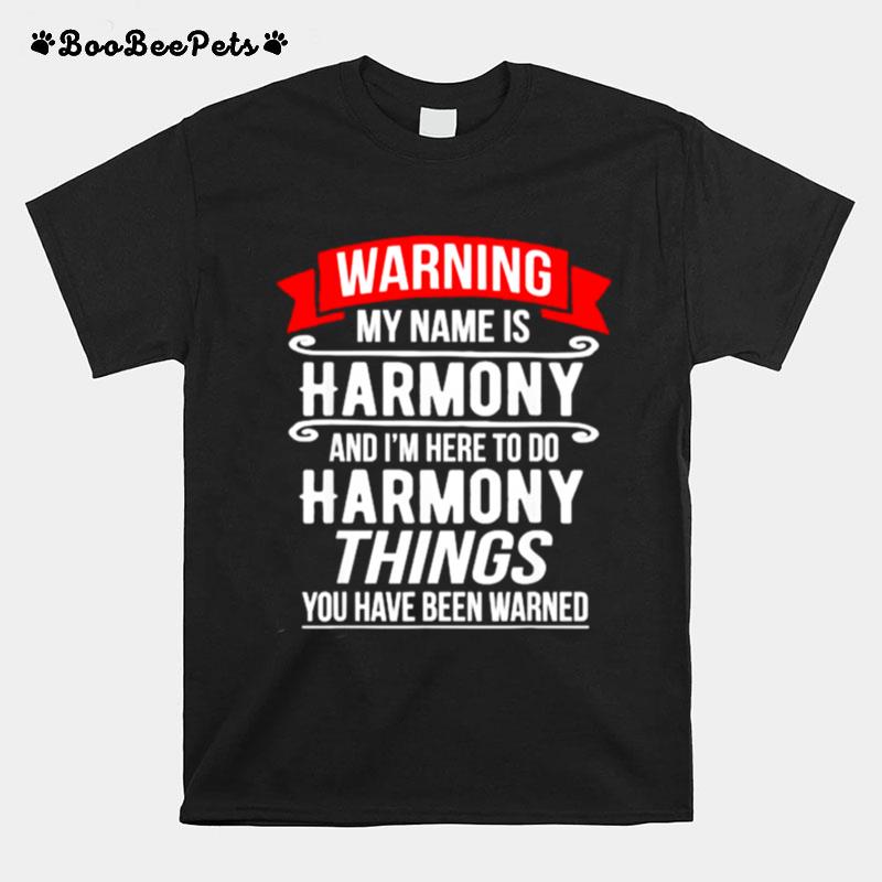 My Name Is Harmony And Im Here To Do Harmony Things You Have Been Warner T-Shirt