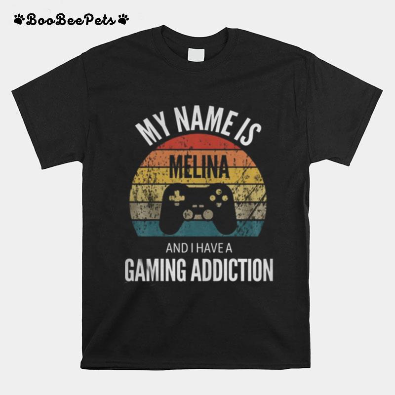 My Name Is Melina And I Have A Gaming Additiction T-Shirt