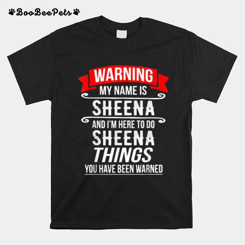 My Name Is Sheena And Im Here To Do Sheena Things T-Shirt