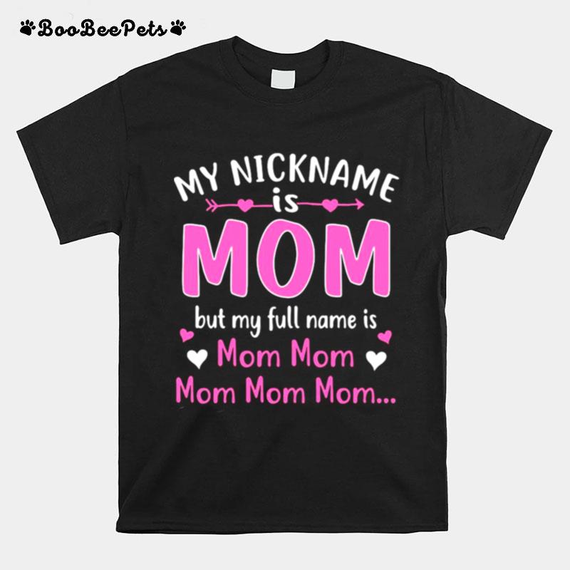 My Nickname Is Mom But My Full Name Is Mom Mom T-Shirt