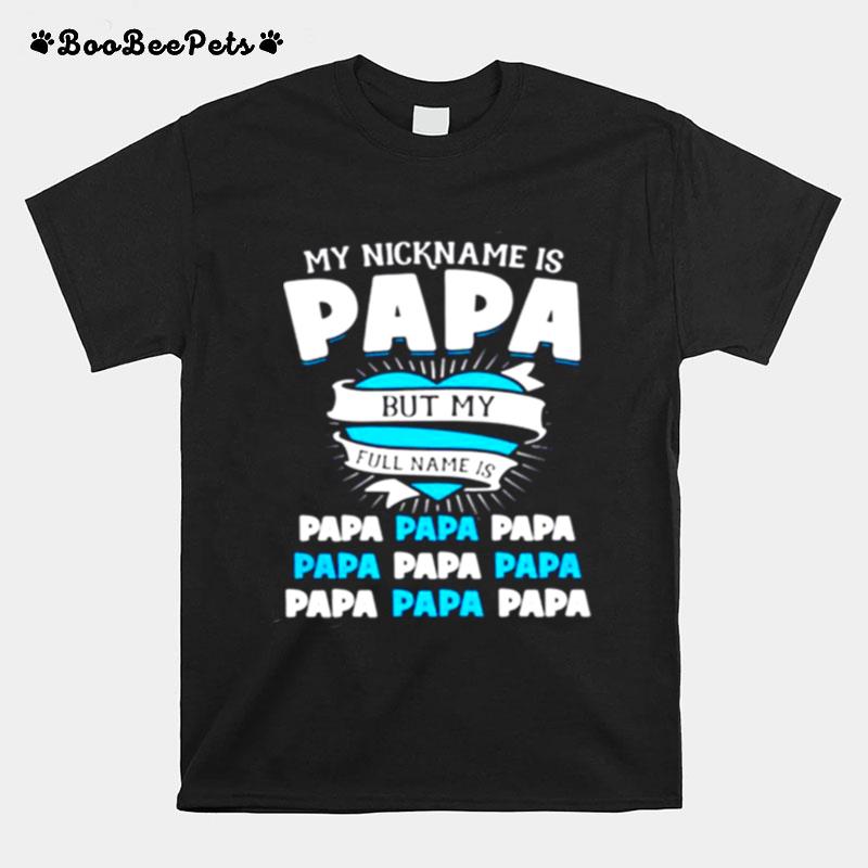 My Nickname Is Papa But My Full Name Is Papa T-Shirt