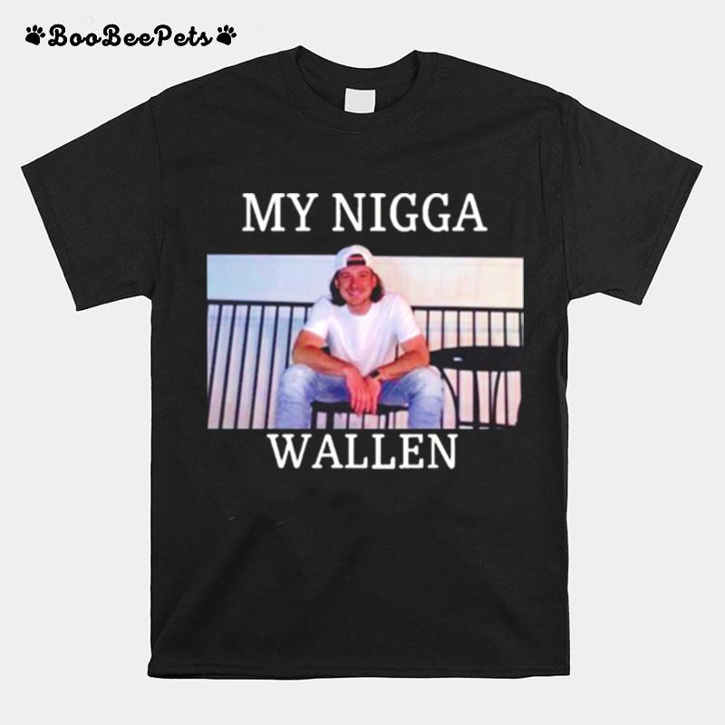 My Nigga Morgan Wallen Upchurch T-Shirt