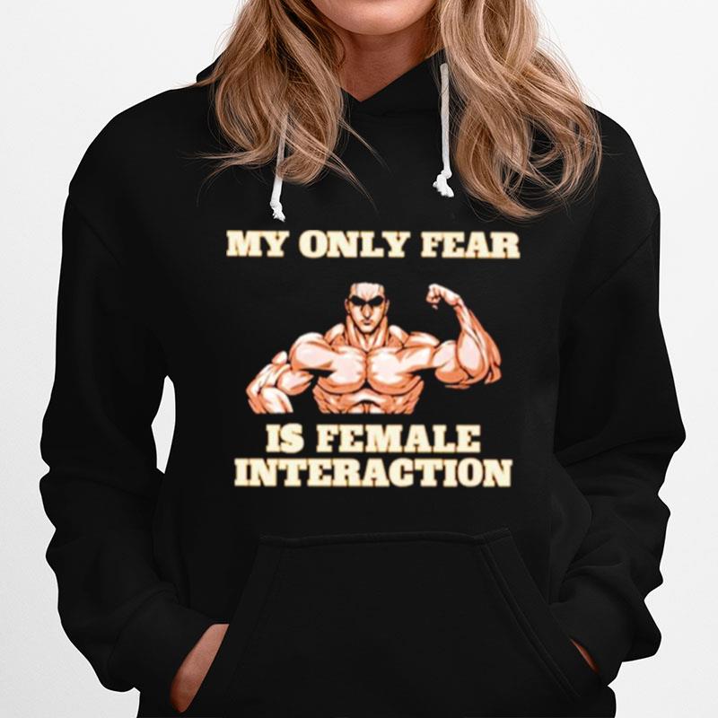 My Only Fear Is Female Interaction Hoodie
