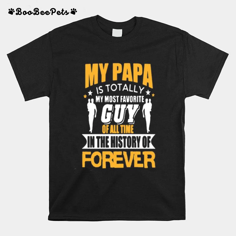 My Papa Is Totally My Most Favorite Guy Of All Time T-Shirt