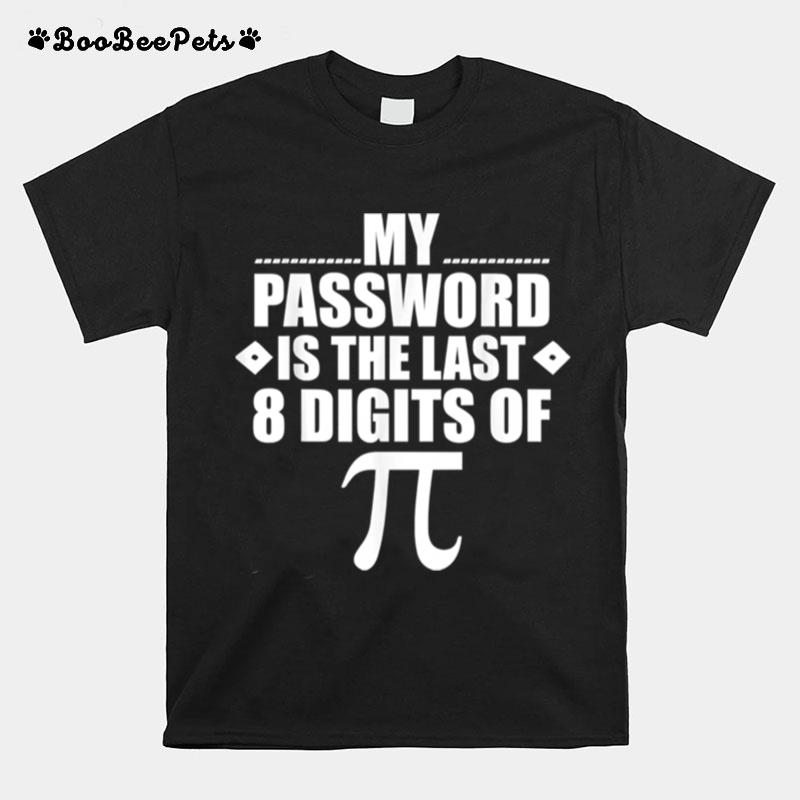 My Password Is The Last Digits Of Pi Math Gift Mathematic T-Shirt