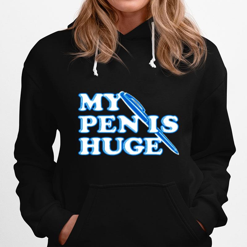 My Pen Is Huge Hoodie