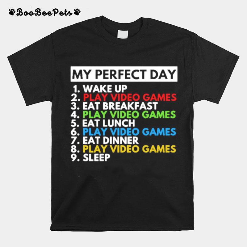 My Perfect Day 1 Wake Up 2 Play Video Games 3 Eat Breakfast T-Shirt