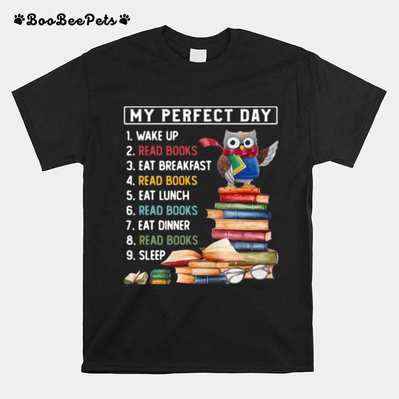 My Perfect Day 1 Wake Up Read Books Eat Breakfast Read Books Eat Lunch Owl Funny T-Shirt