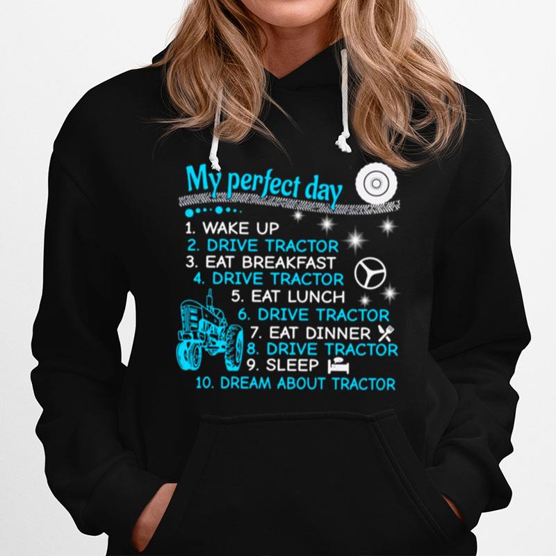 My Perfect Day Wake Up Drive Tractor Eat Breakfast Eat Lunch Hoodie