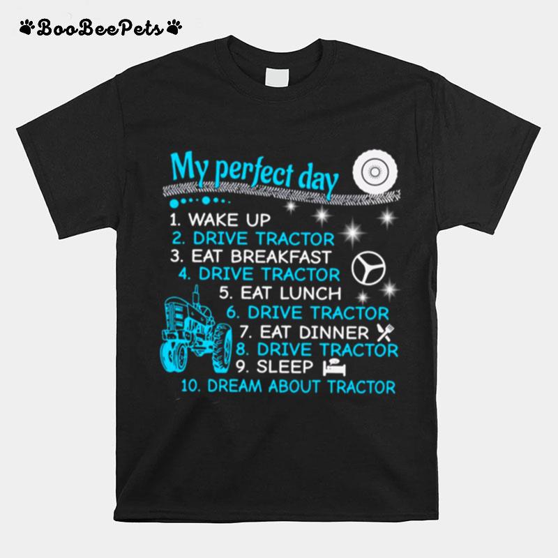 My Perfect Day Wake Up Drive Tractor Eat Breakfast Eat Lunch T-Shirt