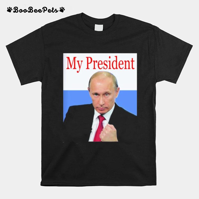 My President Vladimir Putin President Russia Russian Politic T-Shirt