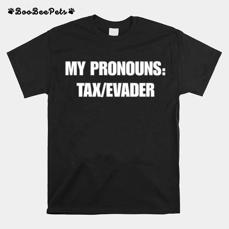 My Pronouns Tax Evader T-Shirt