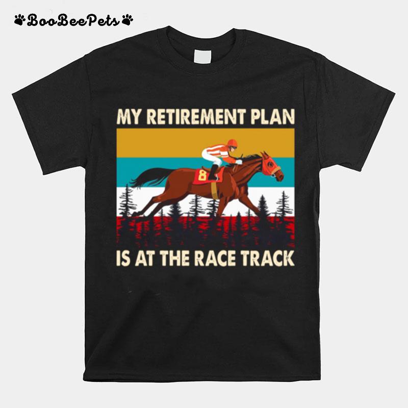 My Retirement Plan Is At The Race Track Vintage T-Shirt