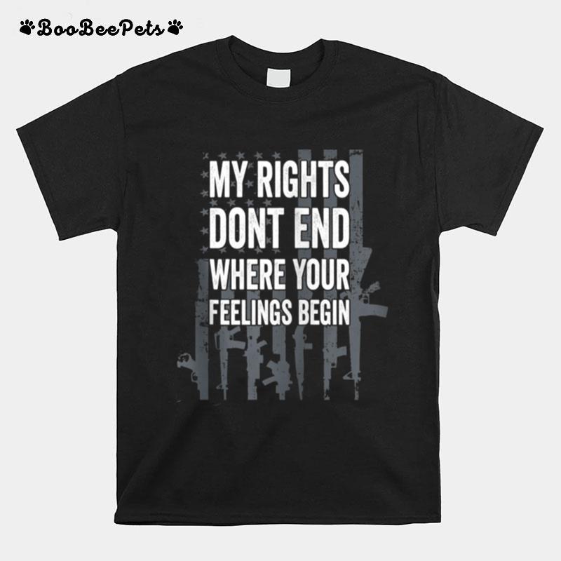 My Rights Dont End Where Your Feelings Begin Pro Gun Back T-Shirt