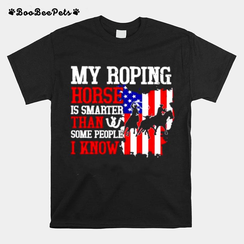 My Roping Horse Is Smarter Than Some People I Know American T-Shirt