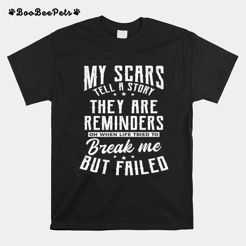 My Scars They Are Reminders Break Me But Failed T-Shirt