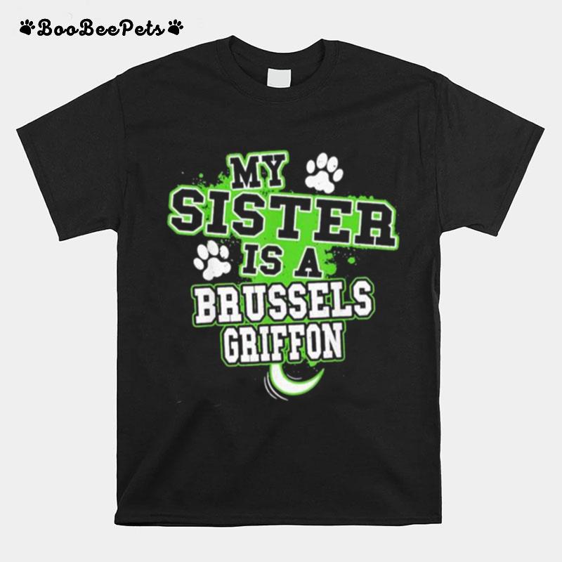 My Sister Is A Brussels Griffon T-Shirt