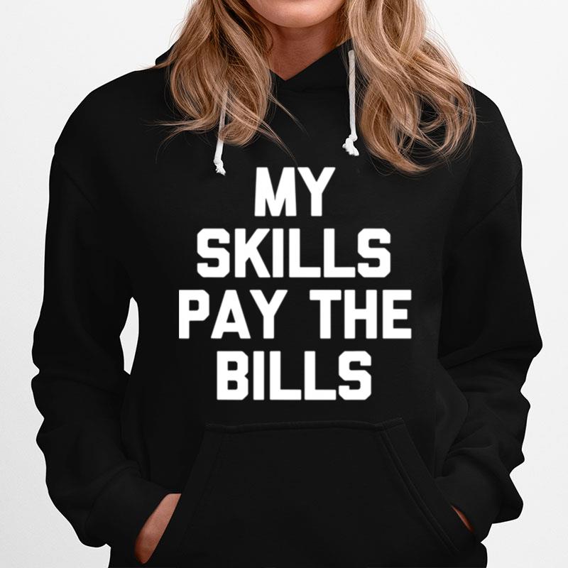 My Skills Pay The Bills Hoodie