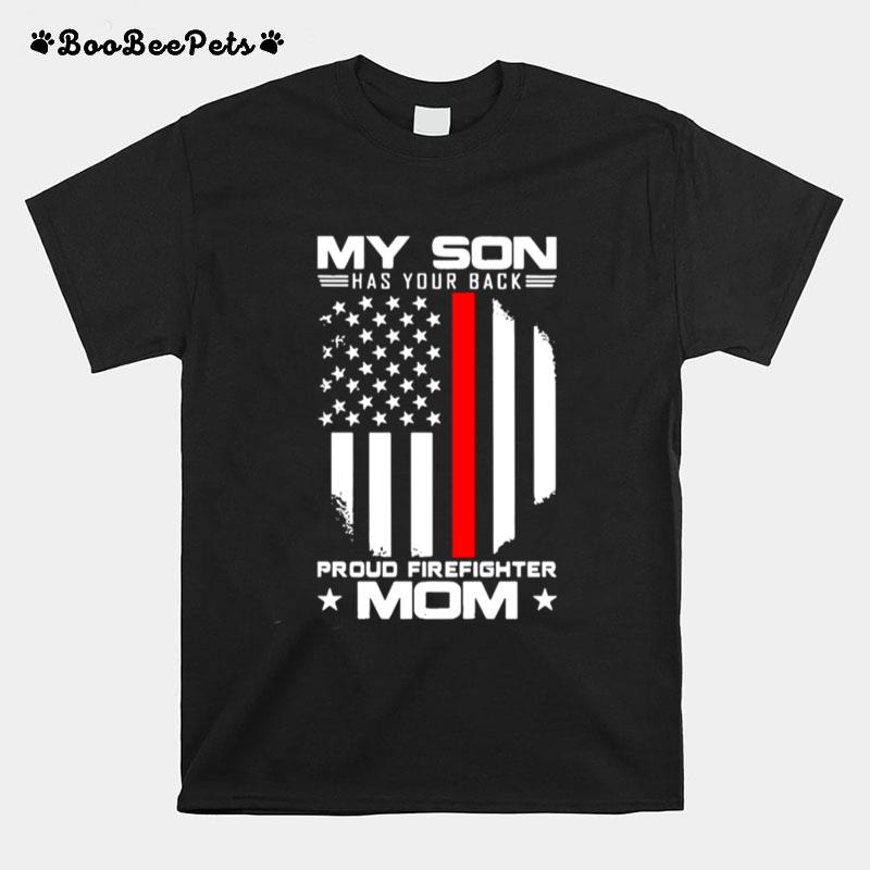 My Son Has Your Back Proud Firefighter Mom American Flag T-Shirt