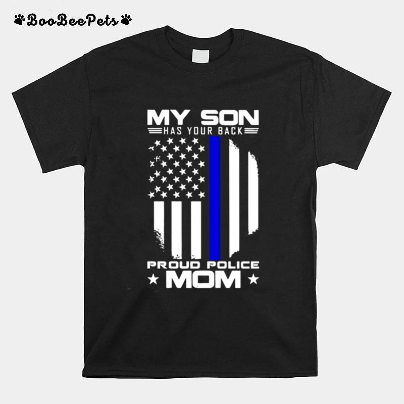 My Son Has Your Back Proud Police Mom American Flag T-Shirt