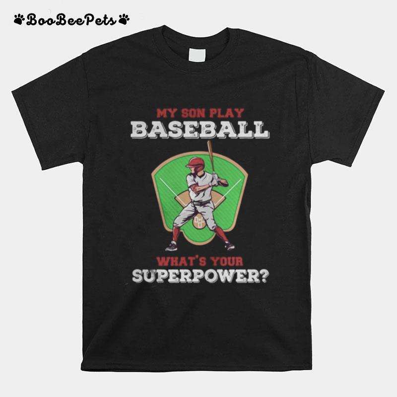 My Son Play Baseball Whats Your Superpower Tank Topmy Son Play Baseball Whats Your Superpower T-Shirt