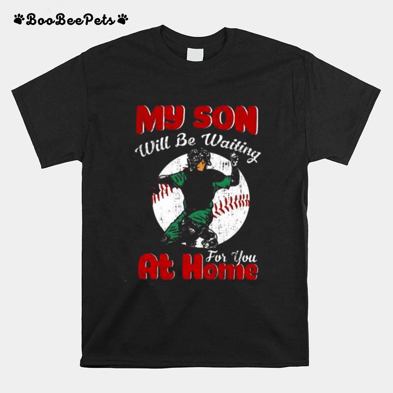 My Son Will Be Waiting For You At Home Baseball T-Shirt