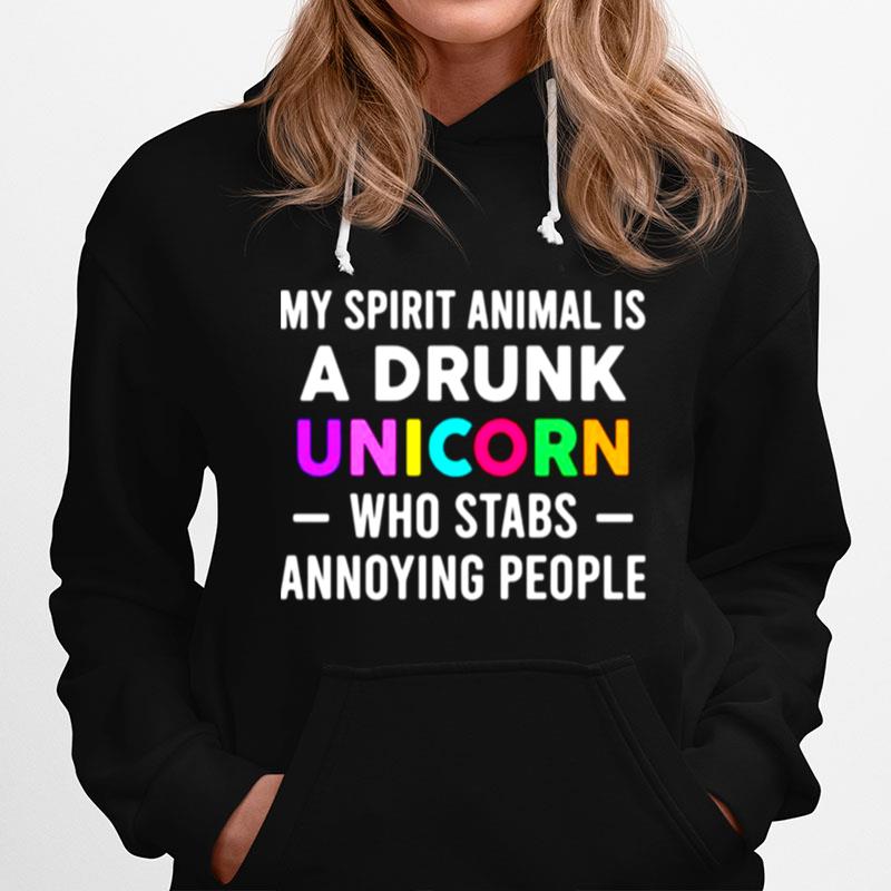 My Spirit Animal Is A Drunk Unicorn Who Stabs Annoying People Hoodie