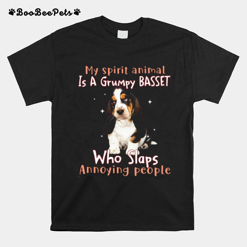 My Spirit Animal Is A Grumpy Basset Who Slaps Annoying People T-Shirt